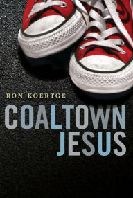 Title: Coaltown Jesus, Author: Ron Koertge