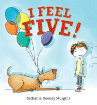 Title: I Feel Five!, Author: Bethanie Deeney Murguia