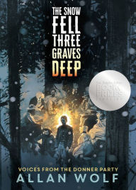 The Snow Fell Three Graves Deep: Voices from the Donner Party