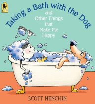 Title: Taking a Bath with the Dog and Other Things that Make Me Happy, Author: Scott Menchin