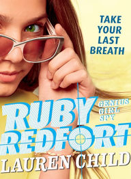 Title: Ruby Redfort Take Your Last Breath (Ruby Redfort Series #2), Author: Lauren Child