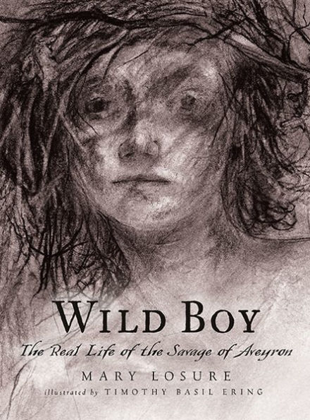 Wild Boy: The Real Life of the Savage of Aveyron