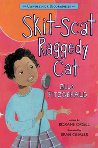 Title: Skit-Scat Raggedy Cat: Ella Fitzgerald, Author: Roxane Orgill