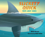 Title: Slickety Quick: Poems about Sharks, Author: Skila Brown