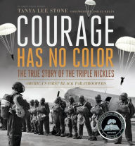 Title: Courage Has No Color: The True Story of the Triple Nickles, America's First Black Paratroopers, Author: Tanya Lee Stone