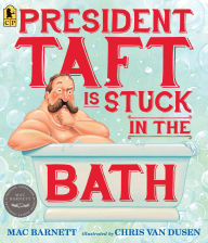 Title: President Taft Is Stuck in the Bath, Author: Mac Barnett