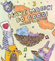 Title: Make Magic! Do Good!, Author: Dallas Clayton