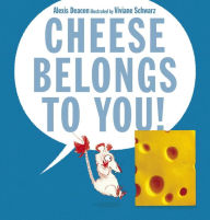 Title: Cheese Belongs to You!, Author: Alexis Deacon