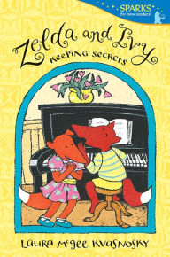 Title: Zelda and Ivy: Keeping Secrets: Candlewick Sparks, Author: Laura McGee Kvasnosky