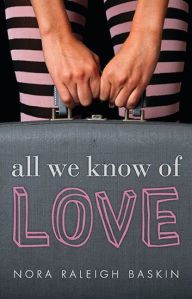 Title: All We Know of Love, Author: Nora Raleigh Baskin