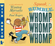 Title: Squeak, Rumble, Whomp! Whomp! Whomp!: A Sonic Adventure, Author: Wynton Marsalis