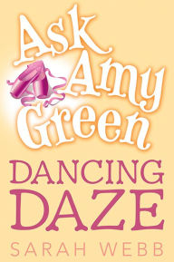 Title: Ask Amy Green: Dancing Daze, Author: Sarah Webb