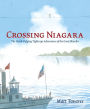 Crossing Niagara: The Death-Defying Tightrope Adventures of the Great Blondin