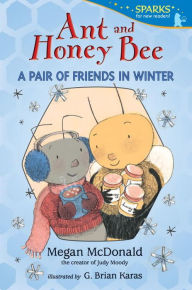 Title: Ant and Honey Bee: A Pair of Friends in Winter: Candlewick Sparks, Author: Megan McDonald