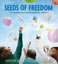 Title: Seeds of Freedom: The Peaceful Integration of Huntsville, Alabama, Author: Hester Bass