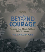 Title: Beyond Courage: The Untold Story of Jewish Resistance During the Holocaust, Author: Doreen Rappaport