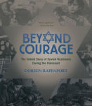 Alternative view 1 of Beyond Courage: The Untold Story of Jewish Resistance During the Holocaust