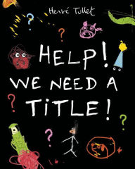 Title: Help! We Need a Title!, Author: Hervé Tullet