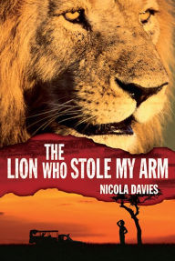 Title: The Lion Who Stole My Arm, Author: Nicola Davies
