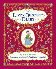 Title: Lizzy Bennet's Diary: Inspired by Jane Austen's Pride and Prejudice, Author: Marcia Williams