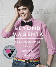 Title: Beyond Magenta: Transgender Teens Speak Out, Author: Susan Kuklin