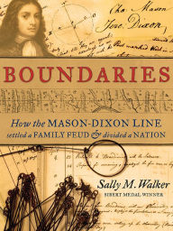 Title: Boundaries: How the Mason-Dixon Line Settled a Family Feud and Divided a Nation, Author: Sally M. Walker