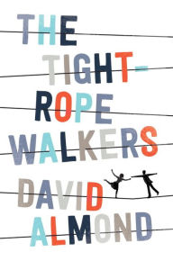 Title: The Tightrope Walkers, Author: David Almond