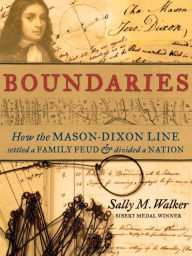 Title: Boundaries: How the Mason-Dixon Line Settled a Family Feud and Divided a Nation, Author: Sally M. Walker