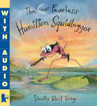 Title: The Almost Fearless Hamilton Squidlegger, Author: Timothy Basil Ering