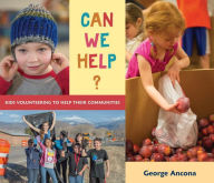 Title: Can We Help?: Kids Volunteering to Help Their Communities, Author: George Ancona