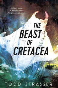 Title: The Beast of Cretacea, Author: Todd Strasser