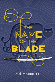 Title: The Name of the Blade, Author: Zoe Marriott