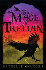 Title: The Mage of Trelian (Trelian Series #3), Author: Michelle Knudsen