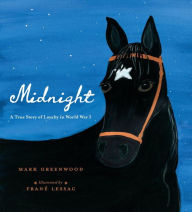 Title: Midnight: A True Story of Loyalty in World War I, Author: Mark Greenwood