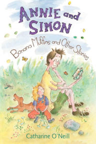 Title: Annie and Simon: Banana Muffins and Other Stories, Author: Catharine O'Neill