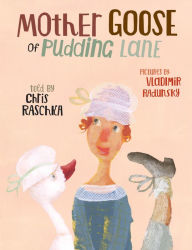 Title: Mother Goose of Pudding Lane, Author: Chris Raschka