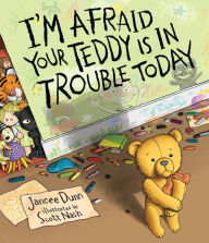 Title: I'm Afraid Your Teddy Is In Trouble Today, Author: Jancee Dunn
