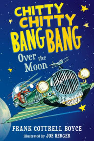 Title: Chitty Chitty Bang Bang Over the Moon (Chitty Chitty Bang Bang Series #4), Author: Frank Cottrell Boyce