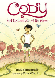 Title: Cody and the Fountain of Happiness (Cody Series #1), Author: Tricia Springstubb