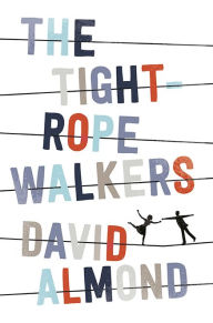 Title: The Tightrope Walkers, Author: David Almond