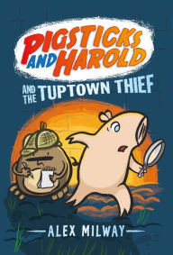 Title: Pigsticks and Harold and the Tuptown Thief, Author: Alex Milway