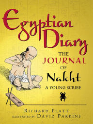 Title: Egyptian Diary: The Journal of Nakht, Young Scribe, Author: Richard Platt