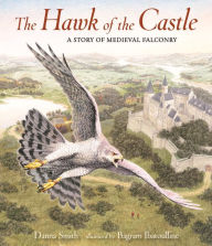 Title: The Hawk of the Castle: A Story of Medieval Falconry, Author: Danna Smith