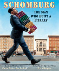Title: Schomburg: The Man Who Built a Library, Author: Carole Boston Weatherford