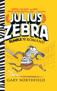 Title: Julius Zebra: Rumble with the Romans!, Author: Gary Northfield