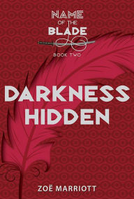 Title: Darkness Hidden: The Name of the Blade, Book Two, Author: Zoe Marriott