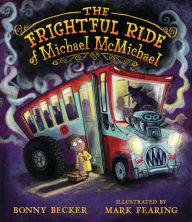 Title: The Frightful Ride of Michael McMichael, Author: Bonny Becker