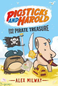 Title: Pigsticks and Harold and the Pirate Treasure, Author: Alex Milway