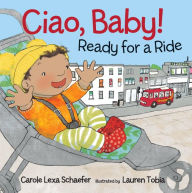 Title: Ciao, Baby! Ready for a Ride, Author: Carole Lexa Schaefer