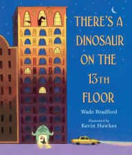 Download audiobooks from android There's a Dinosaur on the 13th Floor (English literature) by Wade Bradford, Kevin Hawkes  